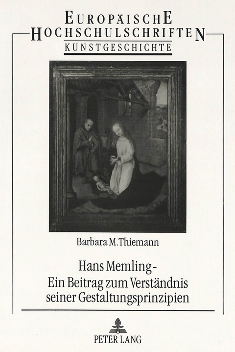 Hans Memling - Ein Beitrag zum Verst&auml;ndnis seiner Gestaltungsprinzipien - Barbara M. Thiemann
