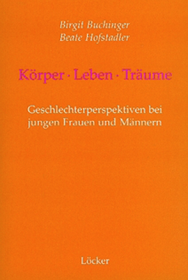 K&ouml;rper - Leben - Tr&auml;ume - Birgit Buchinger, Beate Hofstadler