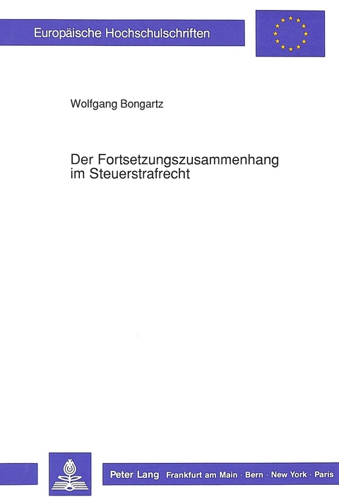 Der Fortsetzungszusammenhang im Steuerstrafrecht - Wolfgang Bongartz
