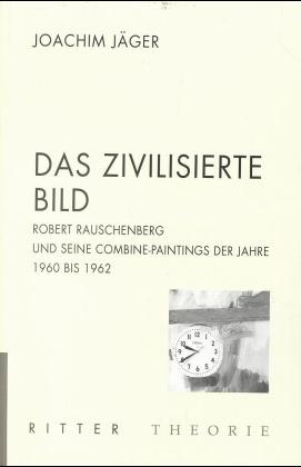 Robert Rauschenberg - Das zivilisierte Bild