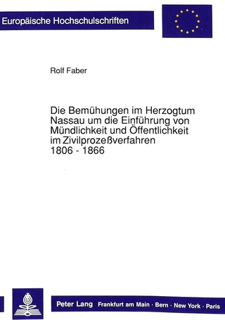 Die Bemühungen im Herzogtum Nassau um die Einführung von Mündlichkeit und Öffentlichkeit im Zivilprozeßverfahren. 1806 - 1866