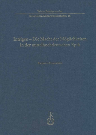 Intrigen – Die Macht der Möglichkeiten in der mittelhochdeutschen Epik