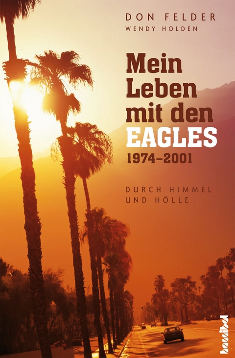 Mein Leben mit den Eagles - Don Felder, Wendy Holden