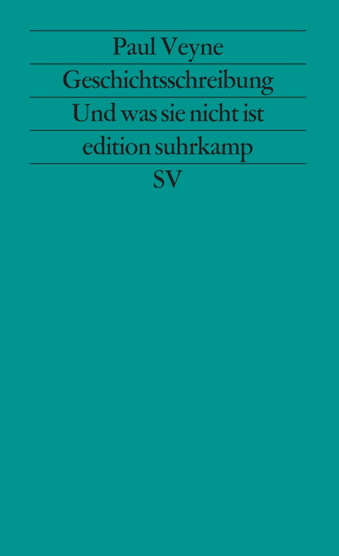 Geschichtsschreibung - Und was sie nicht ist - Paul Veyne