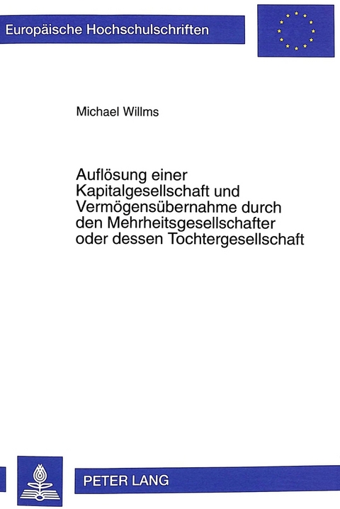 Aufl&ouml;sung einer Kapitalgesellschaft und Verm&ouml;gens&uuml;bernahme durch den Mehrheitsgesellschafter oder dessen Tochtergesellschaft - Michael Willms