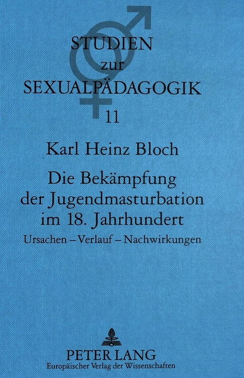 Die Bek&auml;mpfung der Jugendmasturbation im 18. Jahrhundert - Karl Heinz Bloch
