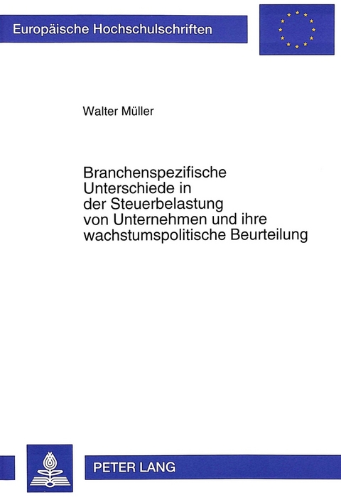 Branchenspezifische Unterschiede in der Steuerbelastung von Unternehmen und ihre wachstumspolitische Beurteilung - Walter M&uuml;ller