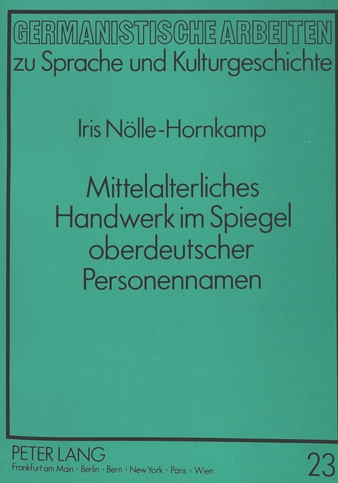 Mittelalterliches Handwerk im Spiegel oberdeutscher Personennamen - Iris N&ouml;lle-Hornkamp