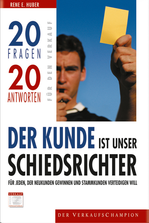 Der Kunde ist unser Schiedsrichter - Ren&eacute; E. Huber