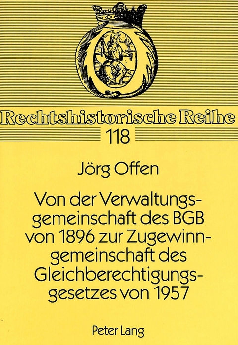 Von der Verwaltungsgemeinschaft des BGB von 1896 zur Zugewinngemeinschaft des Gleichberechtigungsgesetzes von 1957 - J&ouml;rg Offen