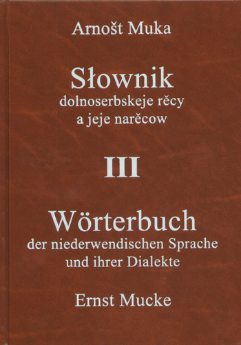 W&ouml;rterbuch der niederwendischen Sprache und ihrer Dialekte /Slownik dolnoserbskeje rěcy a jeje narěcow III Namen, Nachtr&auml;ge - Ernst Mucke