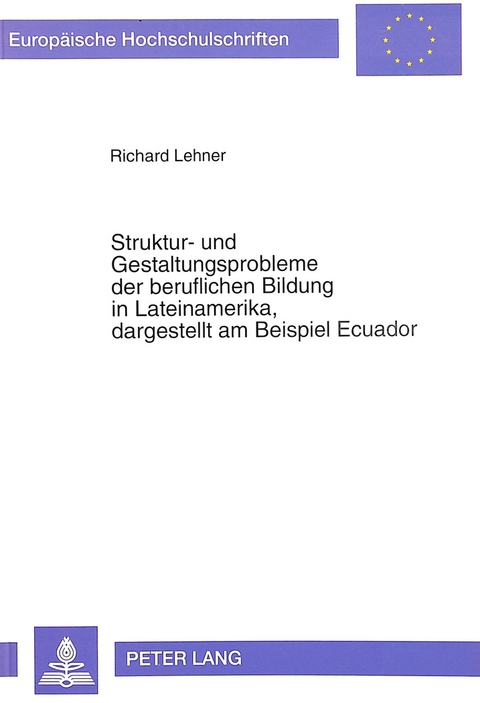 Struktur- und Gestaltungsprobleme der beruflichen Bildung in Lateinamerika, dagestellt am Beispiel Ecuador - Richard Lehner
