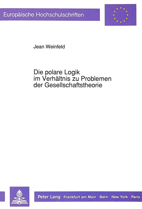 Die polare Logik im Verh&auml;ltnis zu Problemen der Gesellschaftstheorie - Jean Weinfeld