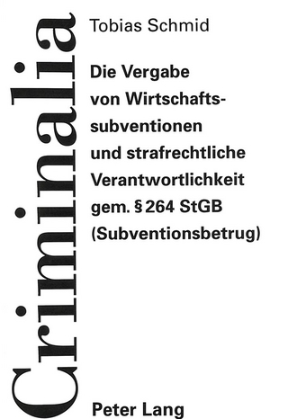Die Vergabe von Wirtschaftssubventionen und strafrechtliche Verantwortlichkeit gem. 264 StGB (Subventionsbetrug)