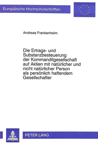 Die Ertrags- und Substanzbesteuerung der Kommanditgesellschaft auf Aktien mit natürlicher und nicht natürlicher Person als persönlich haftendem Gesellschafter
