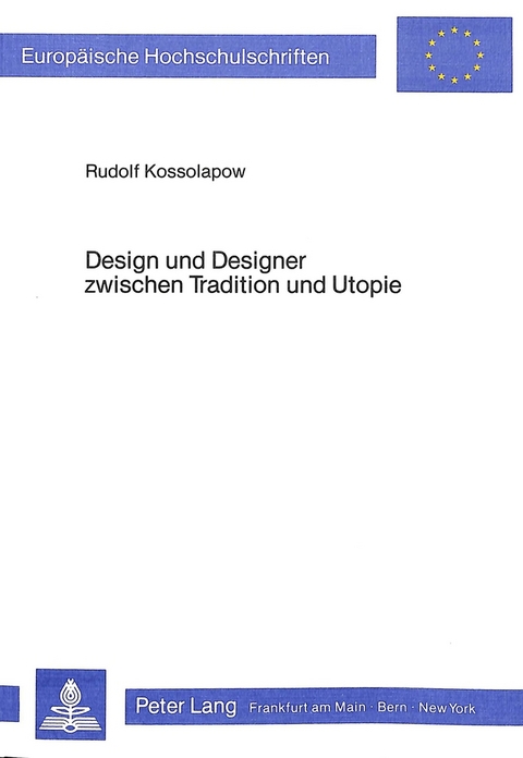 Design und Designer zwischen Tradition und Utopie - Rudolf Kossolapow