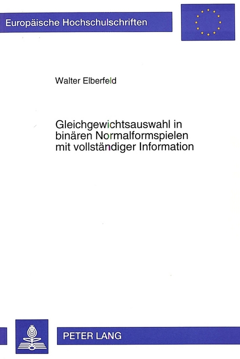 Gleichgewichtsauswahl in bin&auml;ren Normalformspielen mit vollst&auml;ndiger Information - Walter Elberfeld