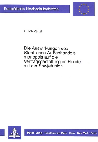 Die Auswirkungen des Staatlichen Außenhandelsmonopols auf die Vertragsgestaltung im Handel mit der Sowjetunion