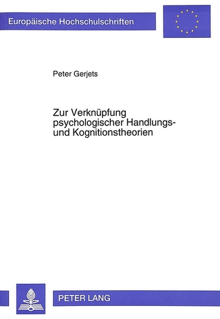 Zur Verknüpfung psychologischer Handlungs- und Kognitionstheorien