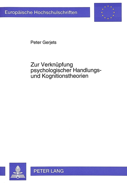 Zur Verknüpfung psychologischer Handlungs- und Kognitionstheorien - Peter Gerjets