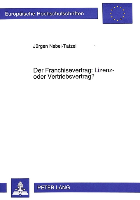 Der Franchisevertrag: Lizenz- oder Vertriebsvertrag? - J&uuml;rgen Nebel-Tatzel
