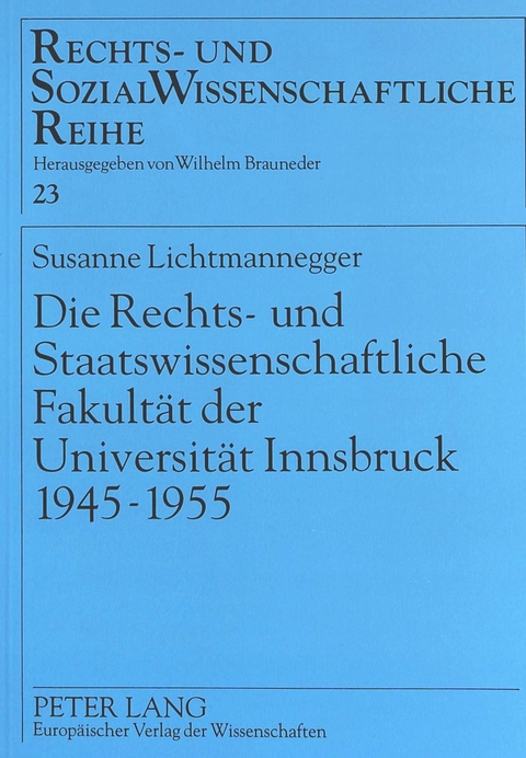 Die Rechts- und Staatswissenschaftliche Fakult&auml;t der Universit&auml;t Innsbruck 1945-1955 - Susanne Lichtmannegger