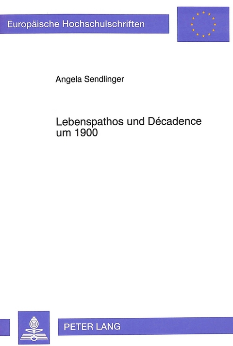 Lebenspathos und D&eacute;cadence um 1900 - Angela Sendlinger