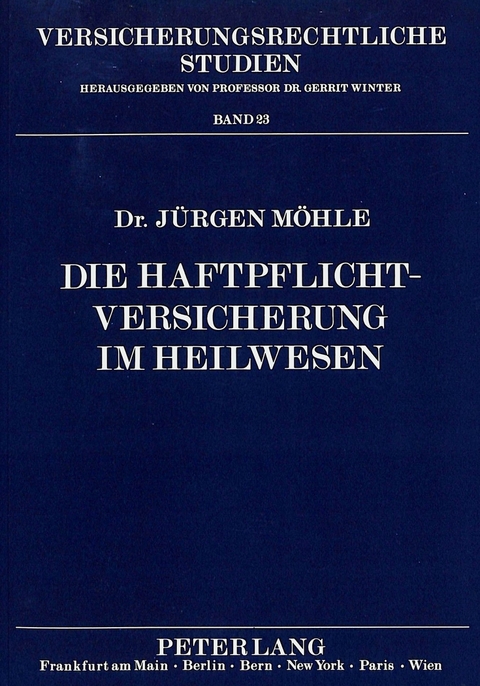 Die Haftpflichtversicherung im Heilwesen - J&uuml;rgen M&ouml;hle