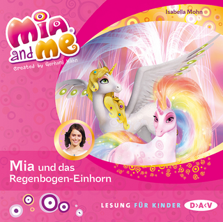 Mia and me – Teil 21: Mia und das Regenbogen-Einhorn