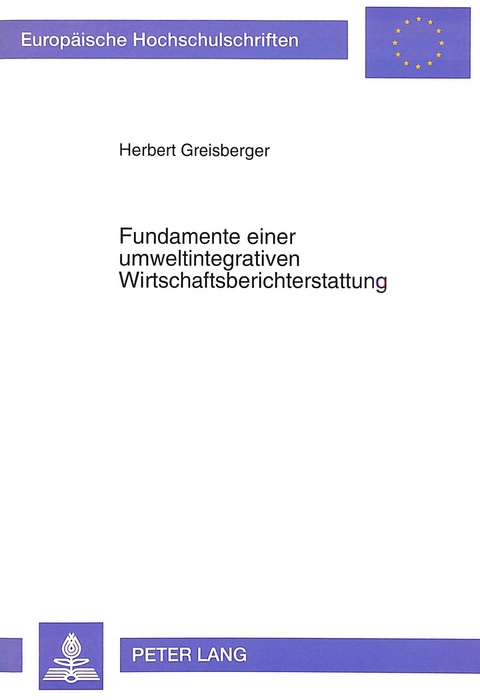 Fundamente einer umweltintegrativen Wirtschaftsberichterstattung - Herbert Greisberger