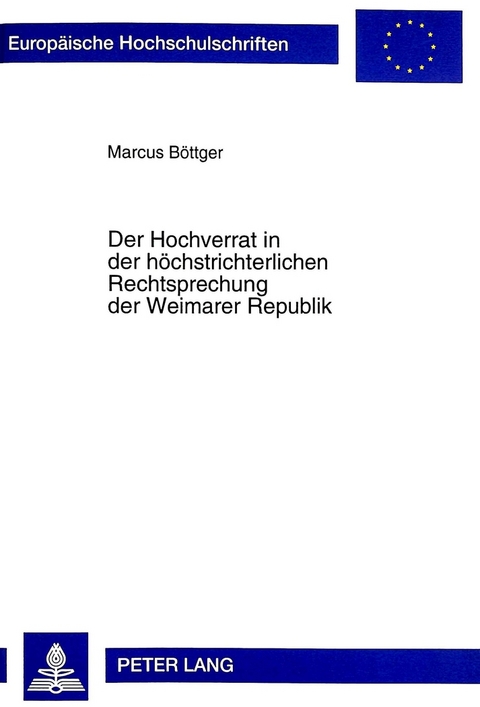 Der Hochverrat in der h&ouml;chstrichterlichen Rechtsprechung der Weimarer Republik - Marcus B&ouml;ttger