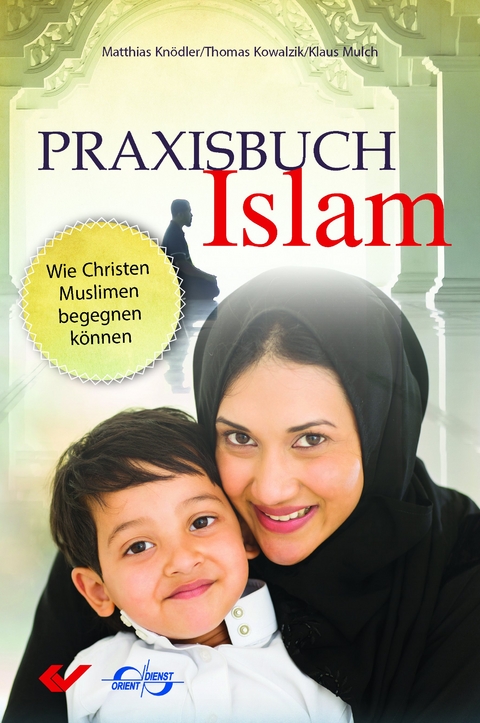 Praxisbuch Islam - Matthias Kn&ouml;dler, Thomas Kowalski, Klaus Mulch