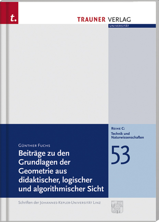 Beiträge zu den Grundlagen der Geometrie aus didaktischer, logischer und algorithmischer Sicht