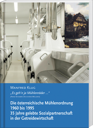 Die österreichische Mühlenordnung 1960 bis 1995. 35 Jahre gelebte Sozialpartnerschaft in der Getreidewirtschaft