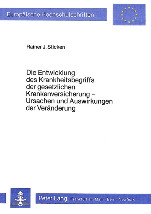 Die Entwicklung des Krankheitsbegriffs der gesetzlichen Krankenversicherung - Ursachen und Auswirkungen der Ver&auml;nderung - Rainer J. Sticken