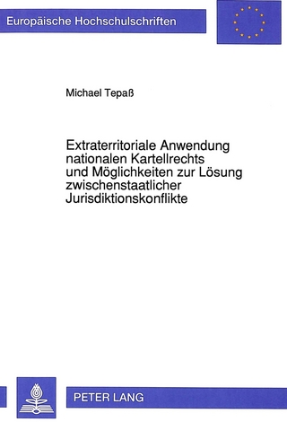 Extraterritoriale Anwendung nationalen Kartellrechts und Möglichkeiten zur Lösung zwischenstaatlicher Jurisdiktionskonflikte
