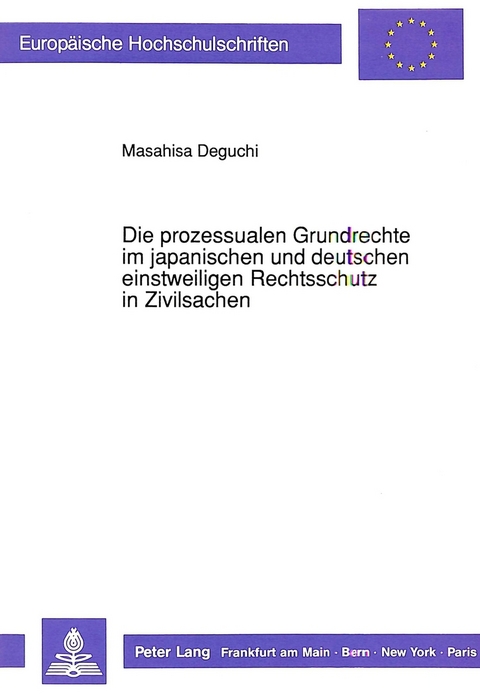 Die prozessualen Grundrechte im japanischen und deutschen einstweiligen Rechtsschutz in Zivilsachen - Masahisa Deguchi