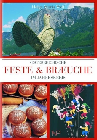 &Ouml;sterreichische Feste & Br&auml;uche im Jahreskreis - Helga M Wolf