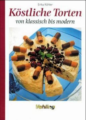 K&ouml;stliche Torten von klassisch bis modern - Erika K&ouml;hler