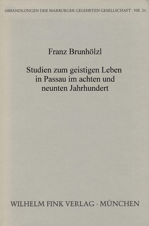 Studien zum geistigen Leben in Passau im achten und neunten Jahrhundert - Franz Brunh&ouml;lzl