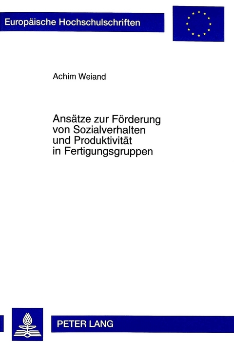 Ans&auml;tze zur F&ouml;rderung von Sozialverhalten und Produktivit&auml;t in Fertigungsgruppen - Achim Weiand