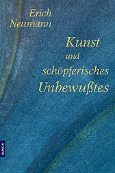 Kunst und sch&ouml;pferisches Unbewusstes - Erich Neumann
