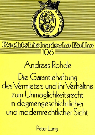 Die Garantiehaftung des Vermieters und ihr Verhältnis zum Unmöglichkeitsrecht in dogmengeschichtlicher und modernrechtlicher Sicht