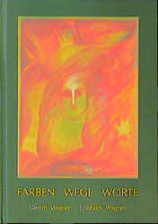 Farben - Wege - Worte - Gerard Wagner, Elisabeth Wagner