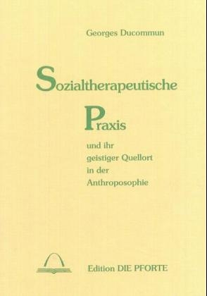 Sozialtherapeutische Praxis und ihr geistiger Quellort in der Anthroposophie - Georges Ducommun