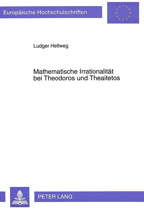 Mathematische Irrationalit&auml;t bei Theodoros und Theaitetos - Ludger Hellweg