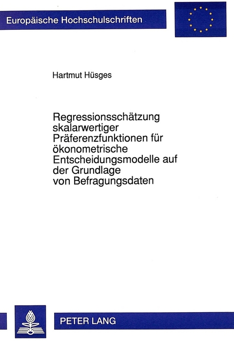 Regressionssch&auml;tzung skalarwertiger Pr&auml;ferenzfunktionen f&uuml;r &ouml;konometrische Entscheidungsmodelle auf der Grundlage von Befragungsdaten - Hartmut H&uuml;sges