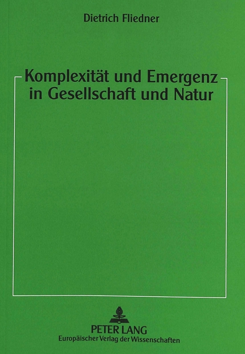 Komplexit&auml;t und Emergenz in Gesellschaft und Natur - Dietrich Fliedner