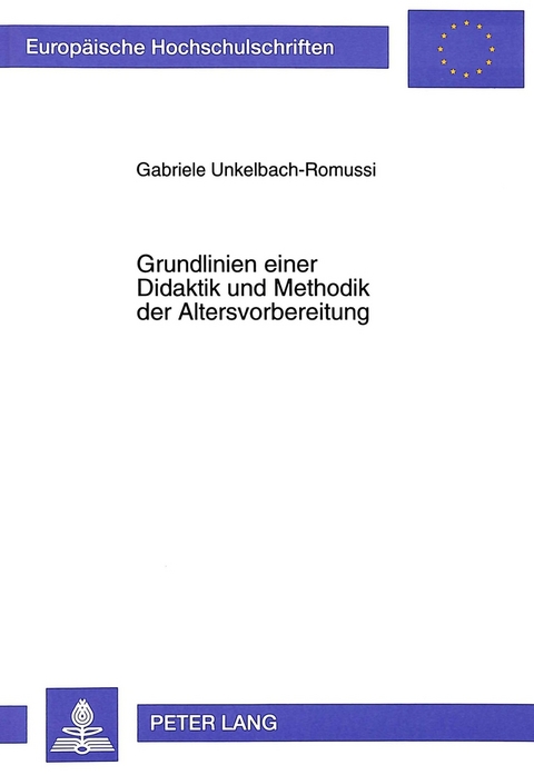 Grundlinien einer Didaktik und Methodik der Altersvorbereitung - Gabriele Unkelbach-Romussi