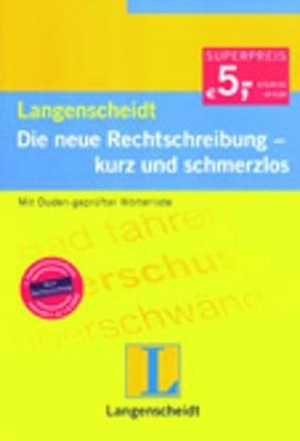 Langenscheidt Die neue Rechtschreibung - kurz und schmerzlos